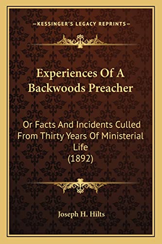 Imagen de archivo de Experiences of a Backwoods Preacher Experiences of a Backwoods Preacher: Or Facts and Incidents Culled from Thirty Years of Ministerior Facts and Incidents Culled from Thirty Years of Ministerial Life (1892) Al Life (1892) a la venta por THE SAINT BOOKSTORE