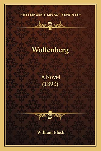 Wolfenberg: A Novel (1893) (9781164099369) by Black, William