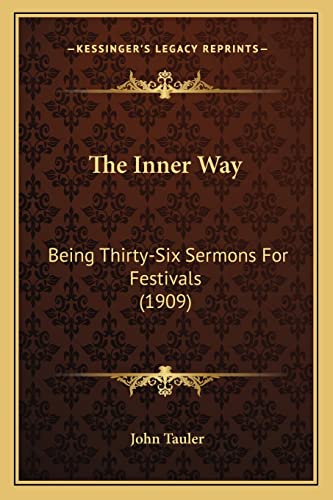 Stock image for The Inner Way the Inner Way: Being Thirty-Six Sermons for Festivals (1909) Being Thirty-Six Sermons for Festivals (1909) for sale by THE SAINT BOOKSTORE