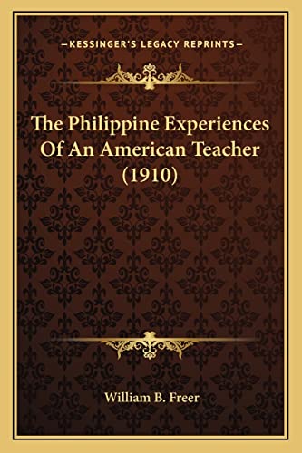 The Philippine Experiences Of An American Teacher (1910) (9781164100423) by Freer, William B