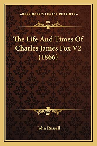 The Life And Times Of Charles James Fox V2 (1866) (9781164101376) by Russell, John