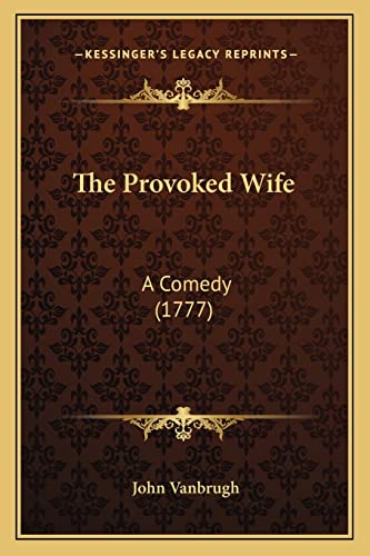 Stock image for The Provoked Wife the Provoked Wife: A Comedy (1777) a Comedy (1777) for sale by THE SAINT BOOKSTORE