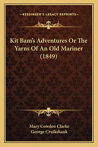 Kit Bam's Adventures Or The Yarns Of An Old Mariner (1849) (9781164101703) by Clarke, Mary Cowden