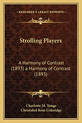Strolling Players: A Harmony of Contrast (1893) a Harmony of Contrast (1893) (9781164102656) by Yonge, Charlotte M; Coleridge, Christabel Rose