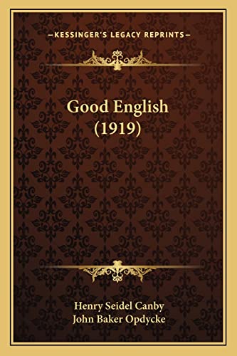Good English (1919) (9781164102779) by Canby, Henry Seidel; Opdycke, John Baker