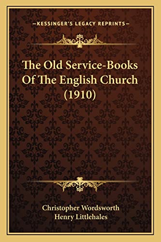 The Old Service-Books Of The English Church (1910) (9781164103134) by Wordsworth, Christopher; Littlehales, Henry