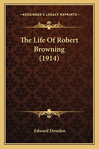 The Life Of Robert Browning (1914) (9781164103219) by Dowden, Edward