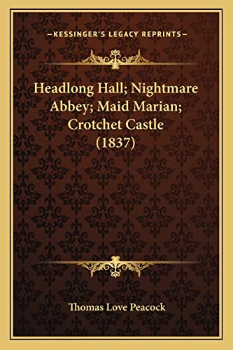 Headlong Hall; Nightmare Abbey; Maid Marian; Crotchet Castle (1837) (9781164103523) by Peacock, Thomas Love