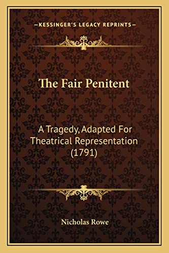 The Fair Penitent: A Tragedy, Adapted For Theatrical Representation (1791) (9781164103622) by Rowe, Nicholas