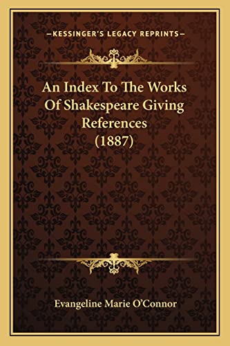 Beispielbild fr An Index to the Works of Shakespeare Giving References (1887an Index to the Works of Shakespeare Giving References (1887) ) zum Verkauf von THE SAINT BOOKSTORE