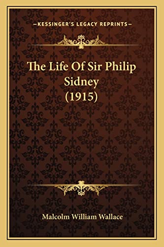 Stock image for The Life of Sir Philip Sidney (1915) the Life of Sir Philip Sidney (1915) for sale by THE SAINT BOOKSTORE