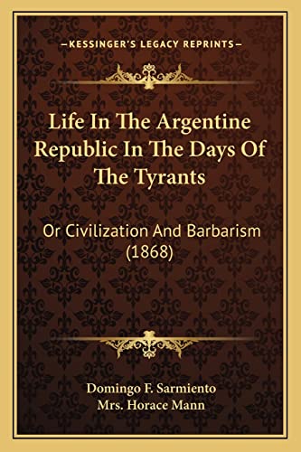 Imagen de archivo de Life In The Argentine Republic In The Days Of The Tyrants: Or Civilization And Barbarism (1868) a la venta por HPB-Red