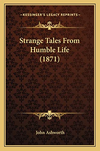 Strange Tales From Humble Life (1871) (9781164106074) by Ashworth, John
