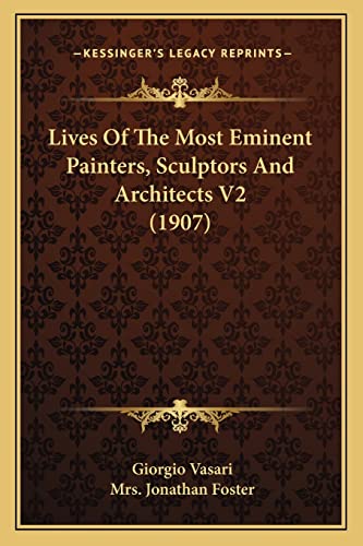 Lives Of The Most Eminent Painters, Sculptors And Architects V2 (1907) (9781164107453) by Vasari, Giorgio