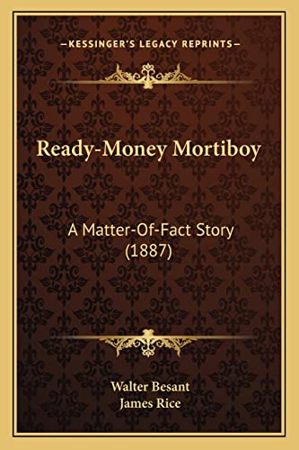 Ready-Money Mortiboy: A Matter-Of-Fact Story (1887) (9781164108184) by Besant, Walter; Rice, James