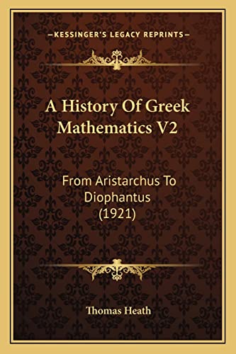 A History Of Greek Mathematics V2: From Aristarchus To Diophantus (1921) (9781164109167) by Heath, Thomas