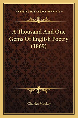 A Thousand And One Gems Of English Poetry (1869) (9781164109532) by MacKay, Charles