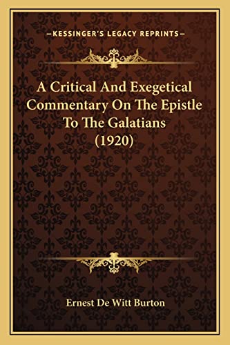 A Critical And Exegetical Commentary On The Epistle To The Galatians (1920) (9781164109723) by Burton, Ernest De Witt