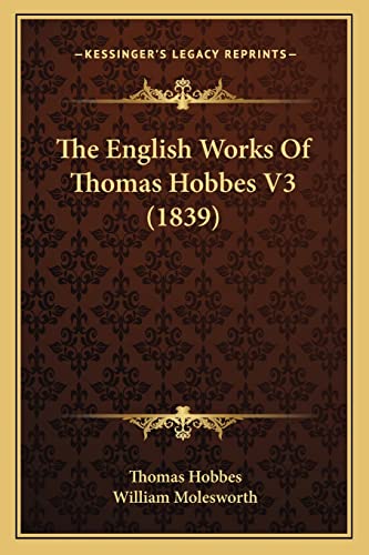 The English Works Of Thomas Hobbes V3 (1839) (9781164110187) by Hobbes, Thomas