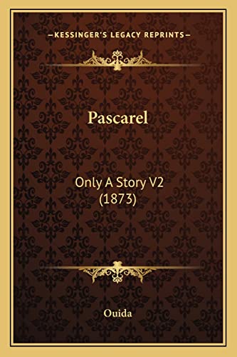 Pascarel: Only A Story V2 (1873) (9781164110507) by Ouida