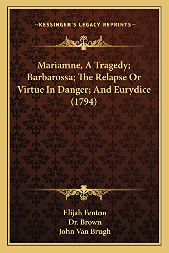 Mariamne, A Tragedy; Barbarossa; The Relapse Or Virtue In Danger; And Eurydice (1794) (9781164110651) by Fenton, Elijah; Brown, Dr; Van Brugh, John