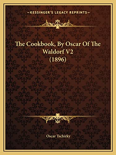 9781164110828: The Cookbook, by Oscar of the Waldorf V2 (1896)