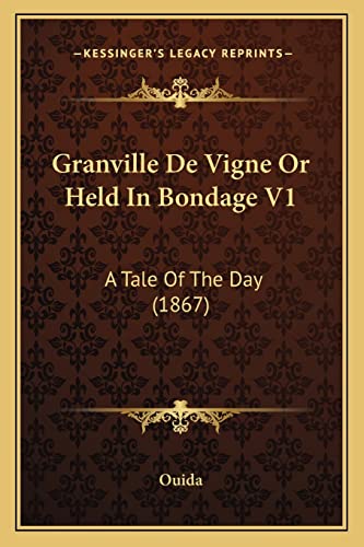 Granville De Vigne Or Held In Bondage V1: A Tale Of The Day (1867) (9781164111290) by Ouida