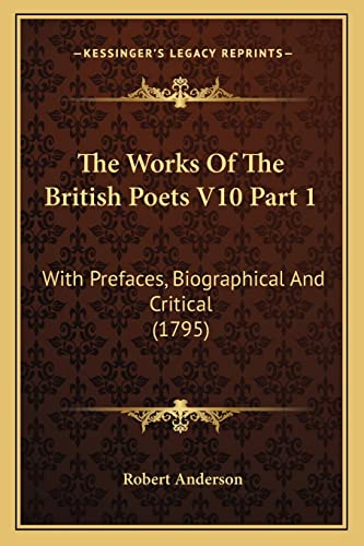 The Works of the British Poets V10 Part 1: With Prefaces, Biographical and Critical (1795) (9781164111856) by Anderson, Sir Robert