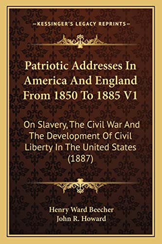 Beispielbild fr Patriotic Addresses in America and England from 1850 to 1885 V1: On Slavery, the Civil War and the Development of Civil Liberty in the United States (1887) zum Verkauf von THE SAINT BOOKSTORE