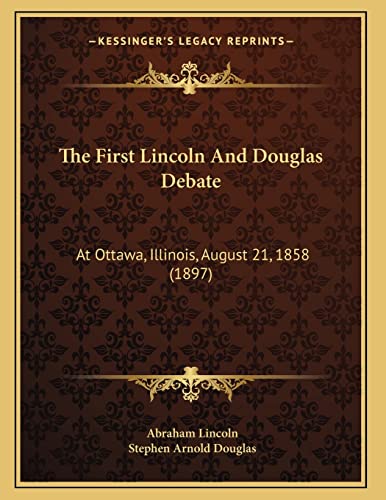 Stock image for The First Lincoln And Douglas Debate: At Ottawa, Illinois, August 21, 1858 (1897) for sale by Lucky's Textbooks