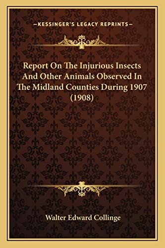 Stock image for Report on the Injurious Insects and Other Animals Observed in the Midland Counties During 1907 (1908) for sale by THE SAINT BOOKSTORE