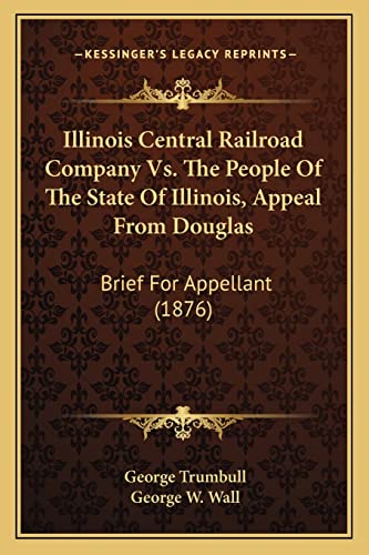 Stock image for Illinois Central Railroad Company Vs. The People Of The State Of Illinois, Appeal From Douglas: Brief For Appellant (1876) for sale by ALLBOOKS1