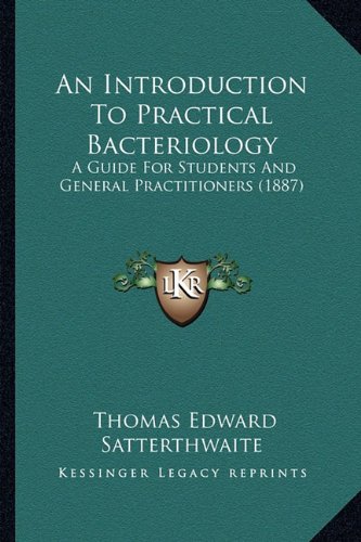 Stock image for An Introduction to Practical Bacteriology: A Guide for Students and General Practitioners (1887) for sale by THE SAINT BOOKSTORE