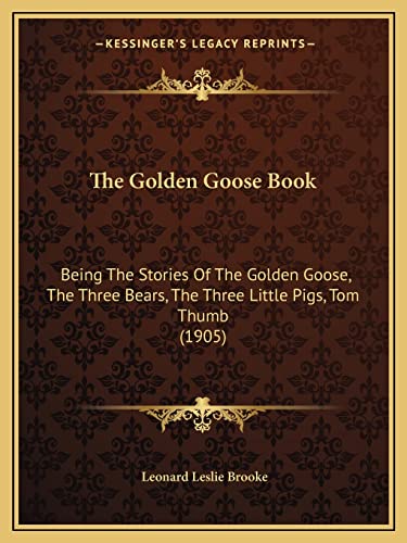 Stock image for The Golden Goose Book: Being The Stories Of The Golden Goose, The Three Bears, The Three Little Pigs, Tom Thumb (1905) for sale by ALLBOOKS1