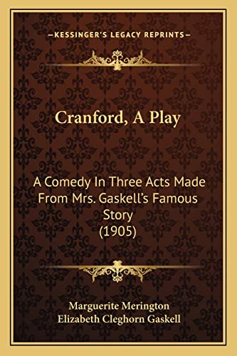 Cranford, A Play: A Comedy In Three Acts Made From Mrs. Gaskell's Famous Story (1905) (9781164119135) by Merington, Marguerite; Gaskell, Elizabeth Cleghorn