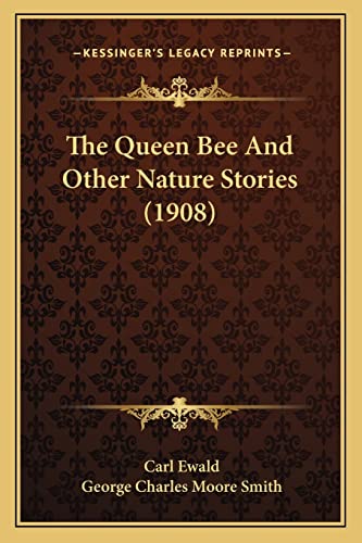 The Queen Bee And Other Nature Stories (1908) (9781164119920) by Ewald, Carl
