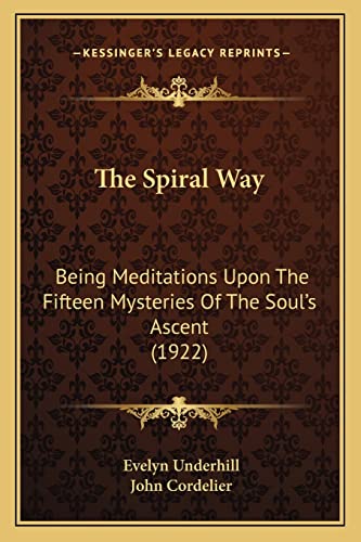 9781164122258: The Spiral Way: Being Meditations Upon The Fifteen Mysteries Of The Soul's Ascent (1922)