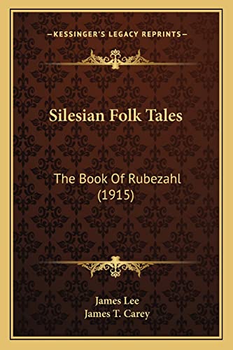 Silesian Folk Tales: The Book Of Rubezahl (1915) (9781164122302) by Lee, James; Carey, James T