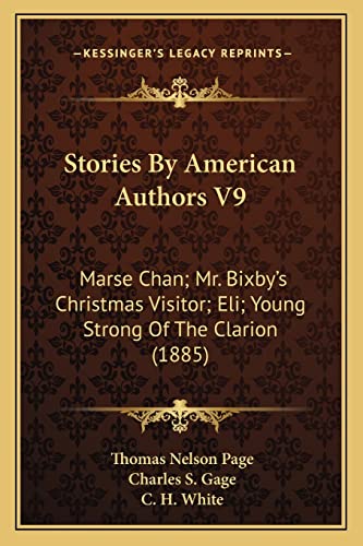 Stock image for Stories By American Authors V9: Marse Chan; Mr. Bixby's Christmas Visitor; Eli; Young Strong Of The Clarion (1885) for sale by ALLBOOKS1