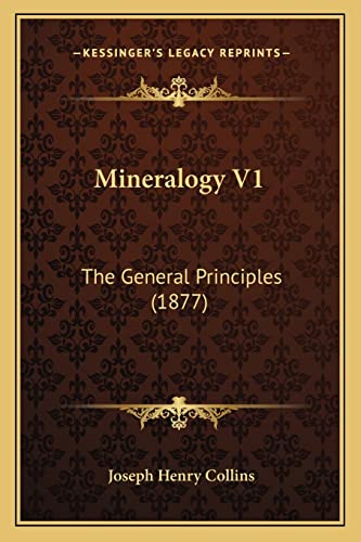 Stock image for Mineralogy V1: The General Principles (1877) for sale by THE SAINT BOOKSTORE