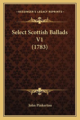 Select Scottish Ballads V1 (1783) (9781164124375) by Pinkerton, John