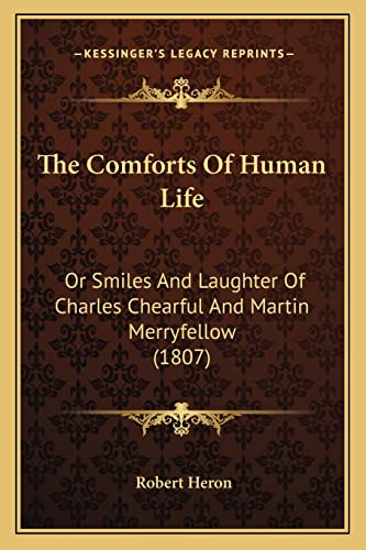 Imagen de archivo de The Comforts of Human Life: Or Smiles and Laughter of Charles Chearful and Martin Merryfellow (1807) a la venta por THE SAINT BOOKSTORE