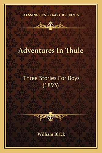 Adventures In Thule: Three Stories For Boys (1893) (9781164125006) by Black, William