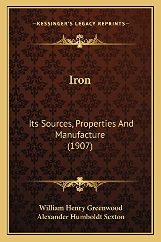 Beispielbild fr Iron: Its Sources, Properties and Manufacture (1907) zum Verkauf von THE SAINT BOOKSTORE
