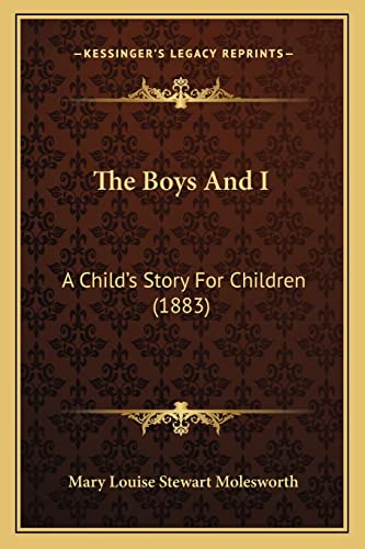 Stock image for The Boys and I: A Child's Story for Children (1883) for sale by THE SAINT BOOKSTORE