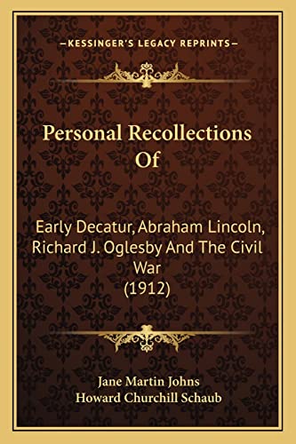 Stock image for Personal Recollections of: Early Decatur, Abraham Lincoln, Richard J. Oglesby and the Civil War (1912) for sale by THE SAINT BOOKSTORE