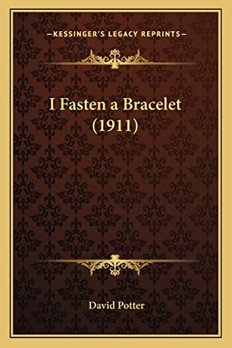 I Fasten a Bracelet (1911) (9781164126997) by Potter, David