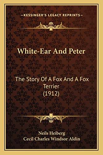 Stock image for White-Ear and Peter: The Story of a Fox and a Fox Terrier (1912) for sale by THE SAINT BOOKSTORE