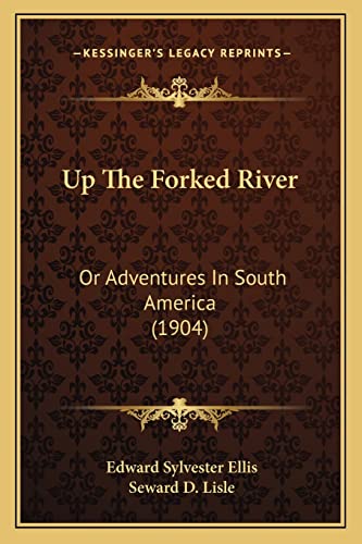 Up The Forked River: Or Adventures In South America (1904) (9781164128038) by Ellis, Edward Sylvester; Lisle, Seward D