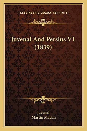 Juvenal And Persius V1 (1839) (9781164128236) by Juvenal